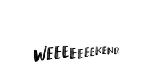 weeeeekend.jpg
