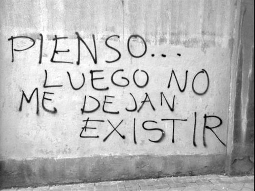 Pienso.. luego no me dejan existir