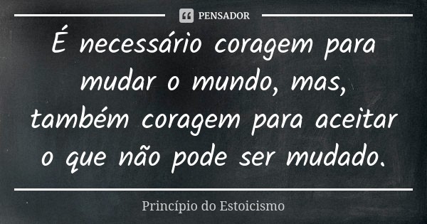 principio_do_e_necessario_coragem_para_mudar_o_mun