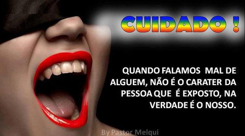 Cuidado, quando falamos mal de alguém, não é o carácter da pessoa que é exposto, na verdade é o nosso