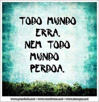 Todo o mundo erra, nem todo o mundo perdoa