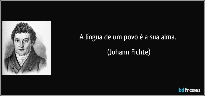 frase-a-lingua-de-um-povo-e-a-sua-alma-johann-fich frase-a-lingua-de-um-povo-e-a-sua-alma-johann-fich