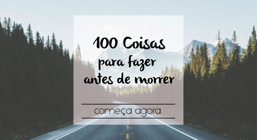 100-coisas-para-fazer-antes-de-morrer.jpg 100-coisas-para-fazer-antes-de-morrer.jpg