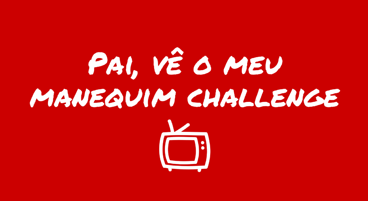 pai-ve-o-meu-manequim-challenge.png