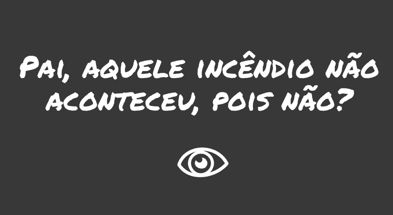 pai-aquele-incendio-nao-aconteceu-pois-nao.png